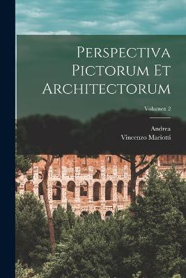 Perspectiva pictorum et architectorum; Volumen 2