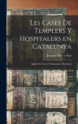 Les cases de Templers y Hospitalers en Catalunya; aplech de noves y documents històrichs