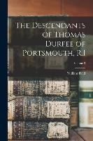 The Descendants of Thomas Durfee of Portsmouth, R.I; Volume 3