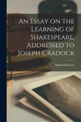 An Essay on the Learning of Shakespeare, Addressed to Joseph Cradock