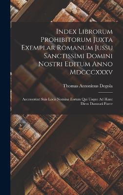 Index Librorum Prohibitorum Juxta Exemplar Romanum Jussu Sanctissimi Domini Nostri Editum Anno Mdcccxxxv