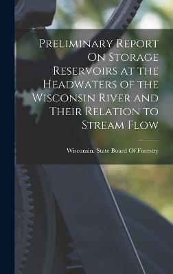 Preliminary Report On Storage Reservoirs at the Headwaters of the Wisconsin River and Their Relation to Stream Flow