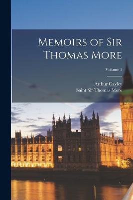 Memoirs of Sir Thomas More; Volume 1