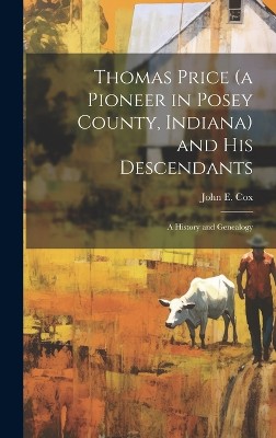 Thomas Price (a Pioneer in Posey County, Indiana) and His Descendants; a History and Genealogy