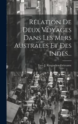 Rélation De Deux Voyages Dans Les Mers Australes Et Des Indes...