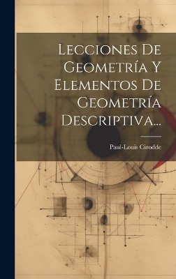 Lecciones De Geometría Y Elementos De Geometría Descriptiva...