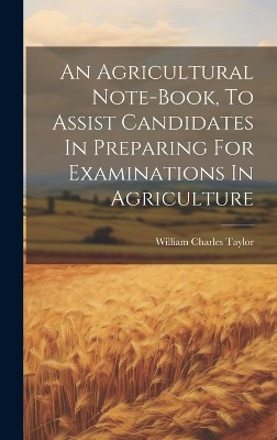 An Agricultural Note-book, To Assist Candidates In Preparing For Examinations In Agriculture