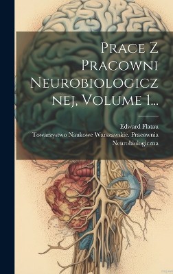 Prace Z Pracowni Neurobiologicznej, Volume 1...