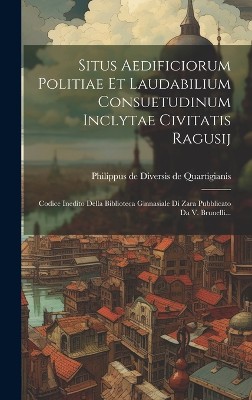Situs Aedificiorum Politiae Et Laudabilium Consuetudinum Inclytae Civitatis Ragusij