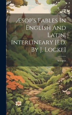 Æsop's Fables In English And Latin, Interlineary [ed. By J. Locke]