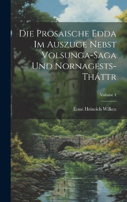 Die Prosaische Edda Im Auszuge Nebst Volsunga-Saga Und Nornagests-Tháttr; Volume 1