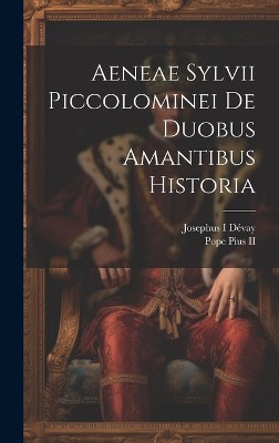 Aeneae Sylvii Piccolominei De duobus amantibus historia