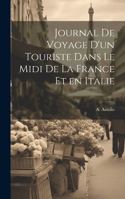 Journal de Voyage d'un Touriste Dans le Midi de la France et en Italie