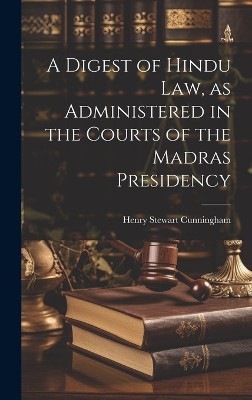 A Digest of Hindu Law, as Administered in the Courts of the Madras Presidency