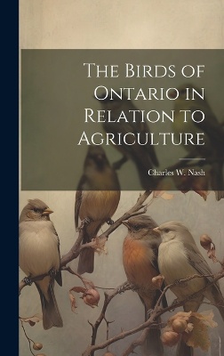 The Birds of Ontario in Relation to Agriculture