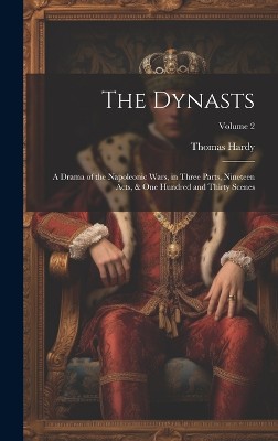 The Dynasts; a Drama of the Napoleonic Wars, in Three Parts, Nineteen Acts, & one Hundred and Thirty Scenes; Volume 2
