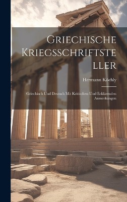 Griechische Kriegsschriftsteller; Griechisch und Deutsch mit kritischen und erklärenden Anmerkungen