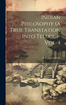Indian Philosophy (A True Transtation Into Telugu)-Vol-4