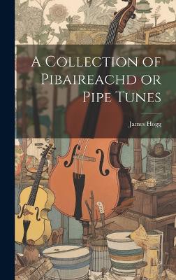 A Collection of Pibaireachd or Pipe Tunes