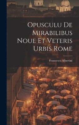 Opusculu de mirabilibus noue et veteris urbis Rome