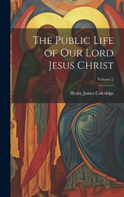 The Public Life of our Lord Jesus Christ; Volume 2