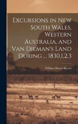 Excursions in New South Wales, Western Australia, and Van Dieman's Land During ... 1830,1,2,3