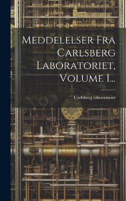 Meddelelser Fra Carlsberg Laboratoriet, Volume 1...