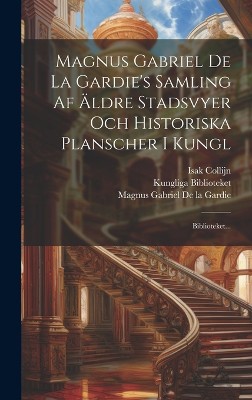 Magnus Gabriel De La Gardie's Samling Af Äldre Stadsvyer Och Historiska Planscher I Kungl