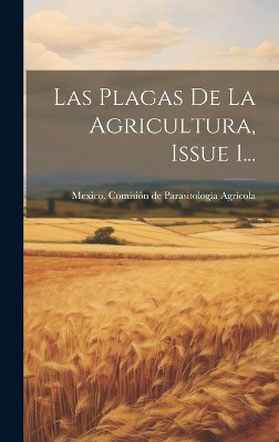Las Plagas De La Agricultura, Issue 1...