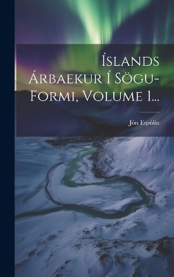 Íslands Árbaekur Í Sögu-formi, Volume 1...