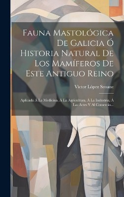 Fauna Mastológica De Galicia Ó Historia Natural De Los Mamíferos De Este Antiguo Reino