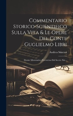 Commentario Storico-scientifico Sulla Vita & Le Opere Del Conte Guglielmo Libri
