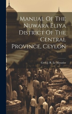 Manual Of The Nuwara Eliya District Of The Central Province, Ceylon
