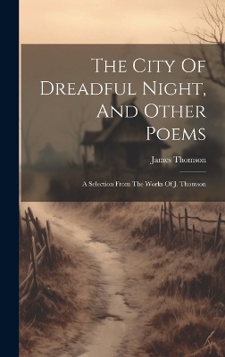 The City Of Dreadful Night, And Other Poems