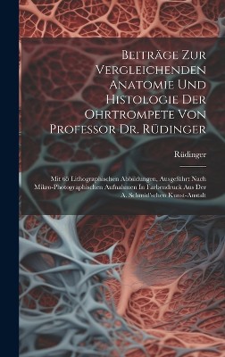 Beiträge Zur Vergleichenden Anatomie Und Histologie Der Ohrtrompete Von Professor Dr. Rüdinger