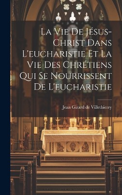 La Vie De Jésus-christ Dans L'eucharistie Et La Vie Des Chrétiens Qui Se Nourrissent De L'eucharistie