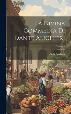 La Divina Commedia Di Dante Alighieri; Volume 3