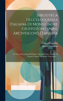 Biblioteca Dell'eloquenza Italiana Di Monsignore Giusto Fontanini, Arcivescovo D'ancira