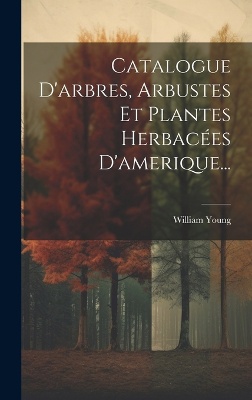 Catalogue D'arbres, Arbustes Et Plantes Herbac�es D'amerique...