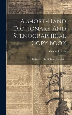 A Short-hand Dictionary And Stenographical Copy Book