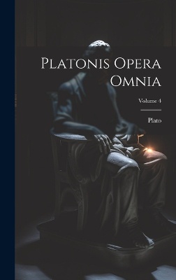 Platonis Opera Omnia; Volume 4