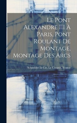 Le Pont Alexandre III À Paris, Pont Roulant De Montage, Montage Des Arcs