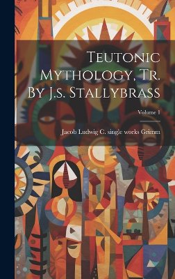 Teutonic Mythology, Tr. By J.s. Stallybrass; Volume 1