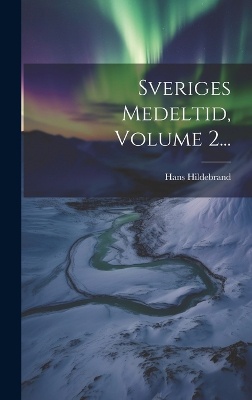 Sveriges Medeltid, Volume 2...