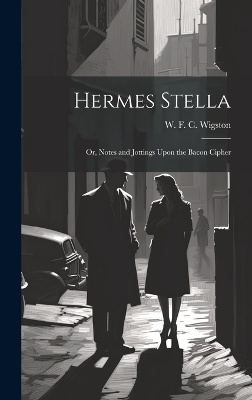 Hermes Stella; or, Notes and Jottings Upon the Bacon Cipher