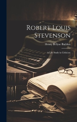 Robert Louis Stevenson; a Life Study in Criticism