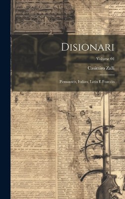 Disionari; piemontèis, italian, latin e fransèis; Volume 01