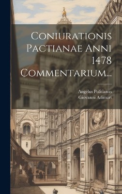 Coniurationis Pactianae Anni 1478 Commentarium...
