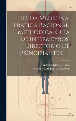 Luz Da Medicina, Pratica Racional, E Methodica, Guia De Infermeyros, Directorio De Principiantes ......