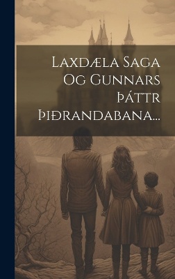 Laxdæla Saga Og Gunnars þáttr þiðrandabana...